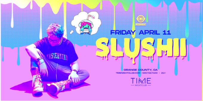 Slushii at Time Nightclub in Orange County Nightclub Event Flyer April 11